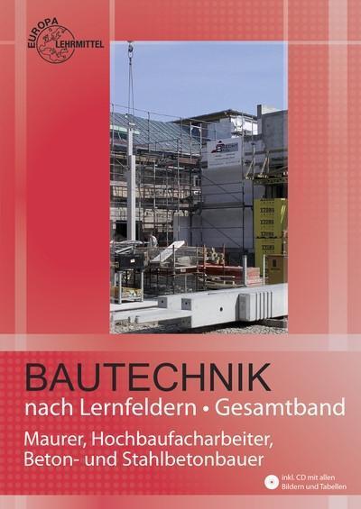 Bautechnik nach Lernfeldern, Gesamtband m. CD-ROM u. Tabellenheft "Grundlagen, Formeln, Tabellen, Verbrauchswerte"