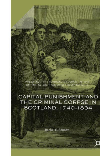 Capital Punishment and the Criminal Corpse in Scotland, 1740-1834