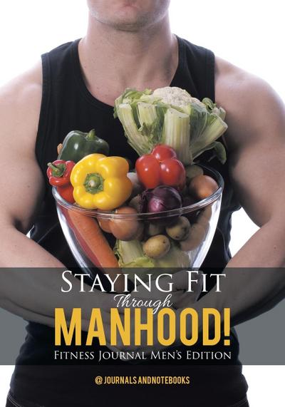Staying Fit Through Manhood! Fitness Journal Men’s Edition