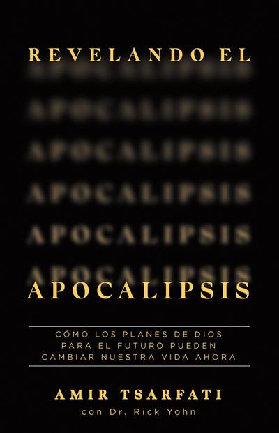 Revelando El Apocalipsis / Revealing Revelation. How God’s Plans for the Future Can Change Your Life Now