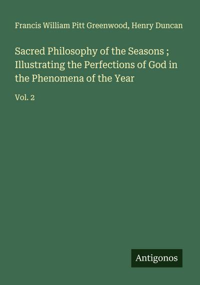Sacred Philosophy of the Seasons ; Illustrating the Perfections of God in the Phenomena of the Year