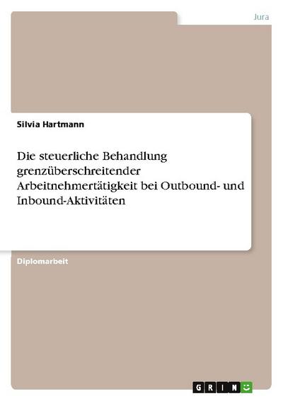 Die steuerliche Behandlung grenzüberschreitender Arbeitnehmertätigkeit bei Outbound- und Inbound-Aktivitäten