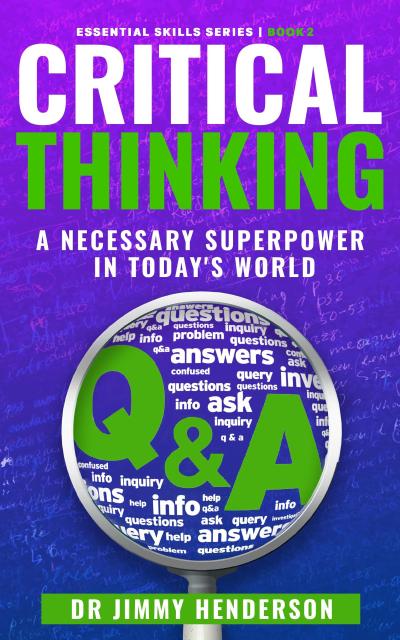 Critical Thinking: A Necessary Super-Power in Today’s World (The Essential Skills Series, #2)