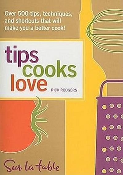 Tips Cooks Love: Over 500 Tips, Techniques, and Shortcuts That Will Make You a Better Cook!