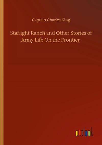 Starlight Ranch and Other Stories of Army Life On the Frontier