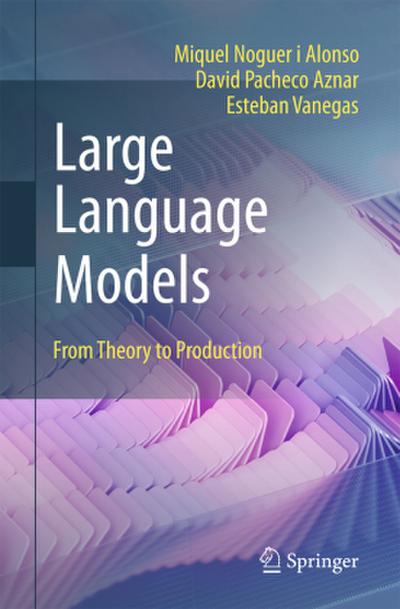 Large Language Models: From Theory to Production