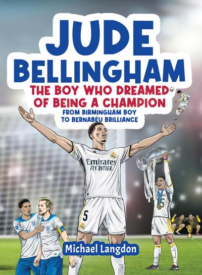 Jude Bellingham - The Boy Who Dreamed Of Being A Champion