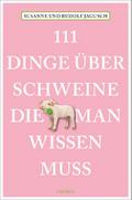 111 Dinge über Schweine, die man wissen muss (111 