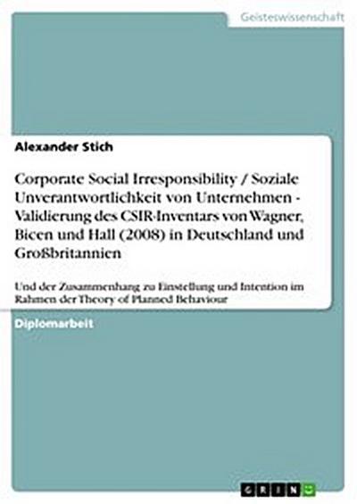 Corporate Social Irresponsibility / Soziale Unverantwortlichkeit von Unternehmen - Validierung des CSIR-Inventars von Wagner, Bicen und Hall (2008) in Deutschland und Großbritannien