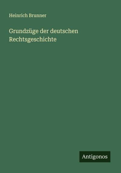 Grundzüge der deutschen Rechtsgeschichte