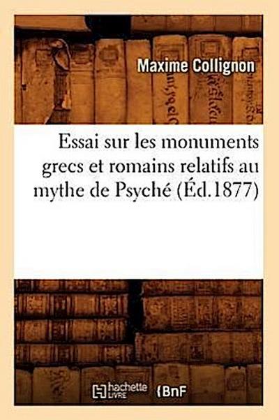 Essai Sur Les Monuments Grecs Et Romains Relatifs Au Mythe de Psyché (Éd.1877)