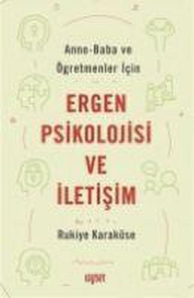 Anne - Baba ve Ögretmenler Icin Ergen Psikolojisi ve Iletisim