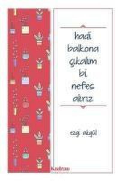Akgül, E: Hadi Balkona Cikalim Bi Nefes Aliriz