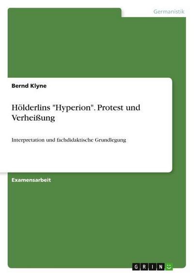 Hölderlins "Hyperion". Protest und Verheißung