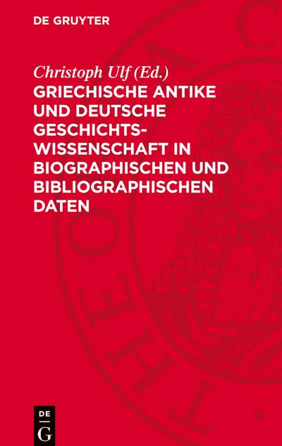 Griechische Antike und deutsche Geschichtswissenschaft in biographischen und bibliographischen Daten