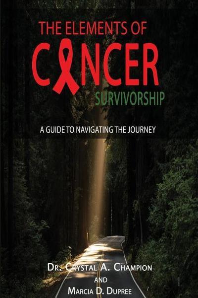 The Elements of Cancer Survivorship: A Guide to Navigating the Journey