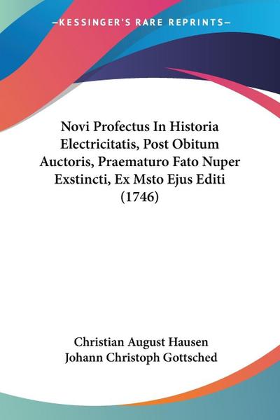 Novi Profectus In Historia Electricitatis, Post Obitum Auctoris, Praematuro Fato Nuper Exstincti, Ex Msto Ejus Editi (1746)