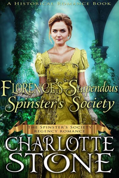 Historical Romance: Florence’s Stupendous Spinster’s Society A Lady’s Club Regency Romance (The Spinster’s Society, #5)