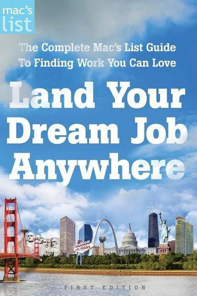 Land Your Dream Job Anywhere: The Complete Mac’s List Guide to Finding Work You Can Love