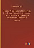 Journals Of Expeditions Of Discovery Into Central Australia And Overland from Adelaide To King George’s Sound In The Years 1840-1