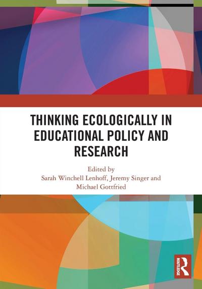 Thinking Ecologically in Educational Policy and Research