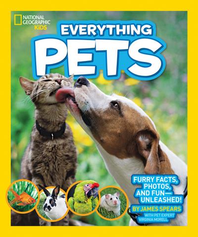 National Geographic Kids Everything Pets: Furry Facts, Photos, and Fun-Unleashed!