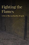 Fighting the Flames - A Tale of the London Fire Brigade