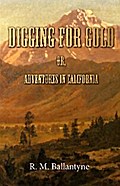 Digging For Gold; Or, Adventures in California
