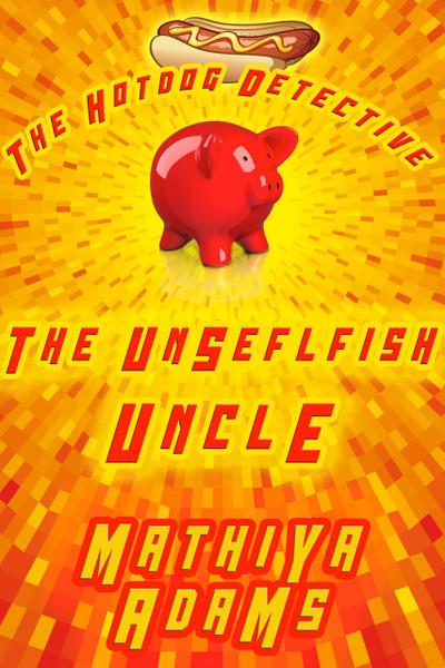 The Unselfish Uncle (The Hot Dog Detective - A Denver Detective Cozy Mystery, #21)