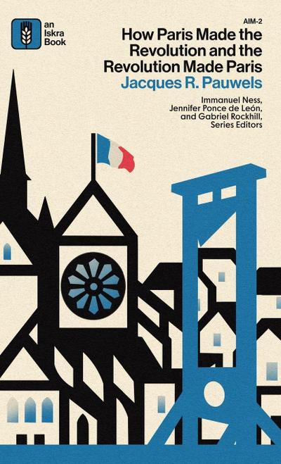 How Paris Made¿the¿Revolution¿and¿the¿Revolution¿Made¿Paris