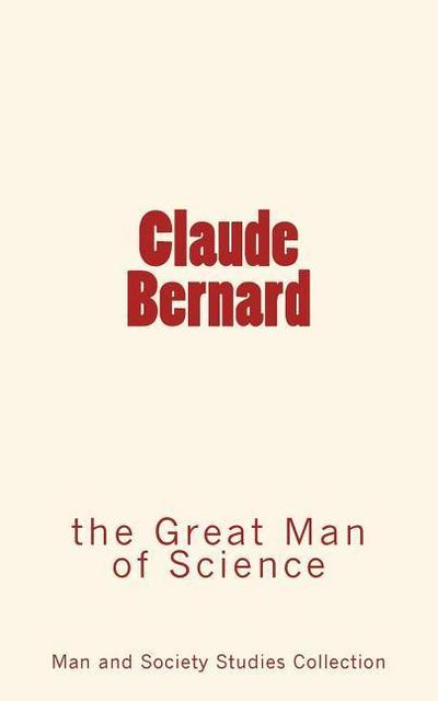 Claude Bernard: the Great Man of Science