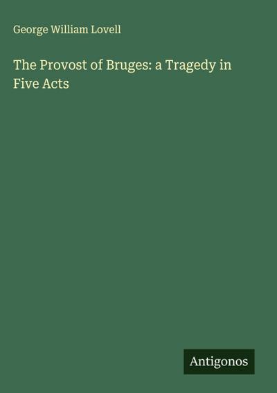The Provost of Bruges: a Tragedy in Five Acts