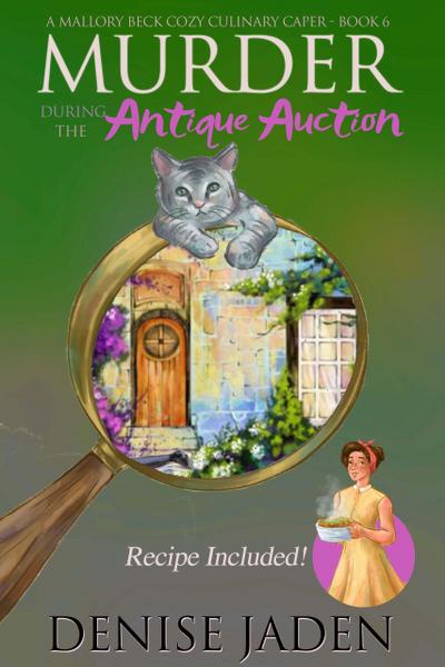 Murder during the Antique Auction (Mallory Beck Cozy Culinary Capers, #6)