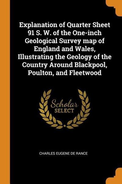 Explanation of Quarter Sheet 91 S. W. of the One-inch Geological Survey map of England and Wales, Illustrating the Geology of the Country Around Black