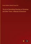 The Art of Garnishing Churches at Christmas and Other Times. A Manual of Directions