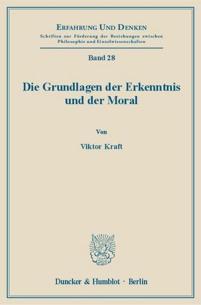 Die Grundlagen der Erkenntnis und der Moral.