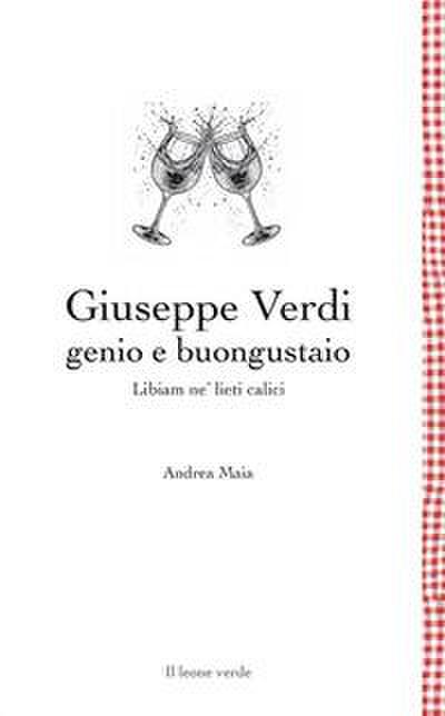 Giuseppe Verdi genio e buongustaio. Libiam ne’ lieti calici