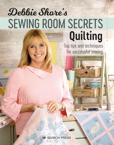 Debbie Shore’s Sewing Room Secrets-Quilting