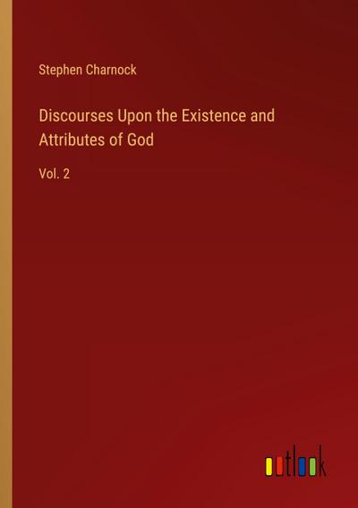 Discourses Upon the Existence and Attributes of God