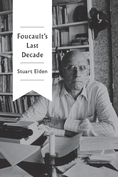 Foucault’s Last Decade