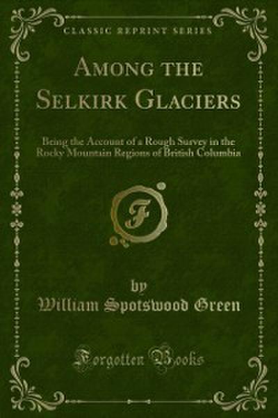 Among the Selkirk Glaciers