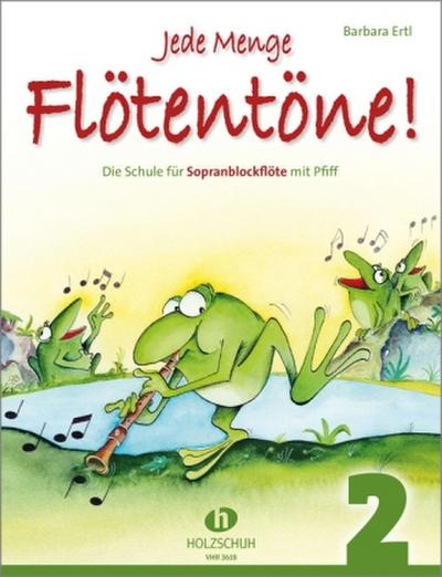 Jede Menge Flötentöne! Die Schule für Sopranblockflöte mit Pfiff. Bd.2