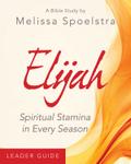 Elijah - Women’s Bible Study Leader Guide