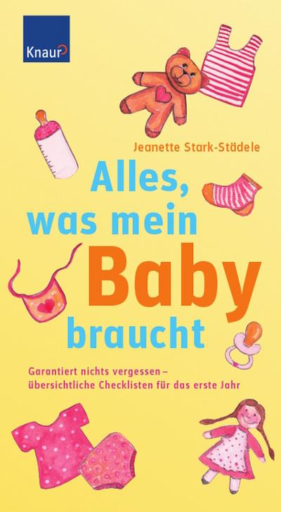 Alles, was mein Baby braucht: Garantiert nichts vergessen - übersichtliche Checklisten für das erste Jahr