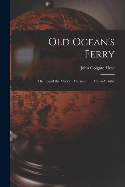 Old Ocean’s Ferry: The Log of the Modern Mariner, the Trans-Atlantic