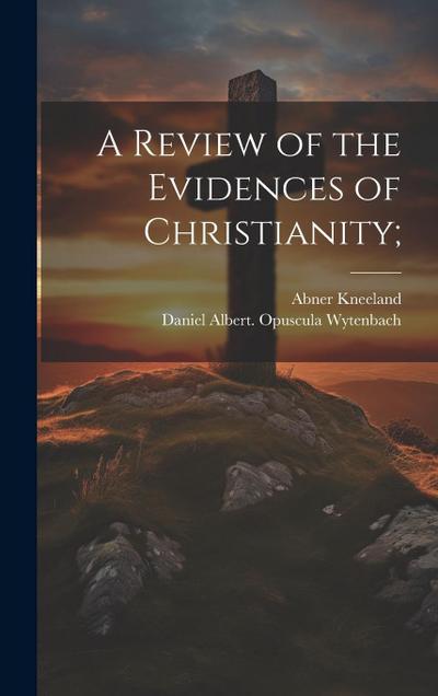 A Review of the Evidences of Christianity;