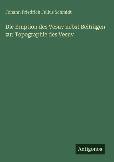 Die Eruption des Vesuv nebst Beiträgen zur Topographie des Vesuv