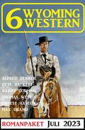 6 Wyoming Western Juli 2023 von Alfred Bekker | Ebook