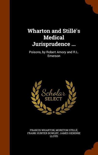 Wharton and Stillé’s Medical Jurisprudence ...: Poisons, by Robert Amory and R.L. Emerson