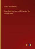 Jugenderinnerungen mit Blicken auf das spätere Leben